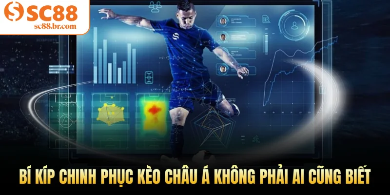 Bí kíp chinh phục kèo châu Á không phải ai cũng biết