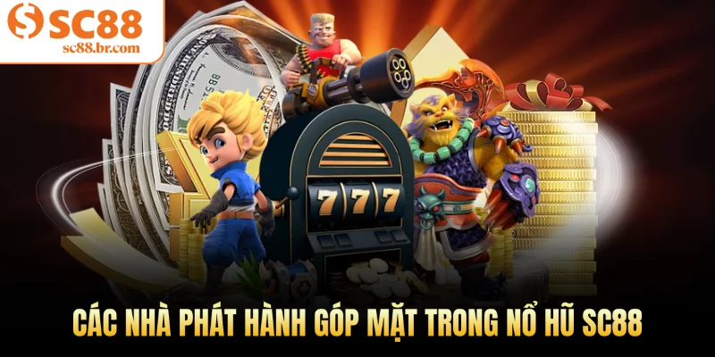 Các nhà phát hành góp mặt trong nổ hũ Sc88