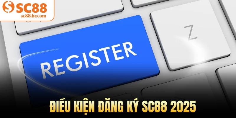 Điều kiện đăng ký Sc88 2025
