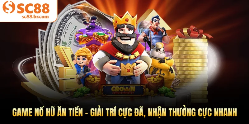 Game nổ hũ ăn tiền