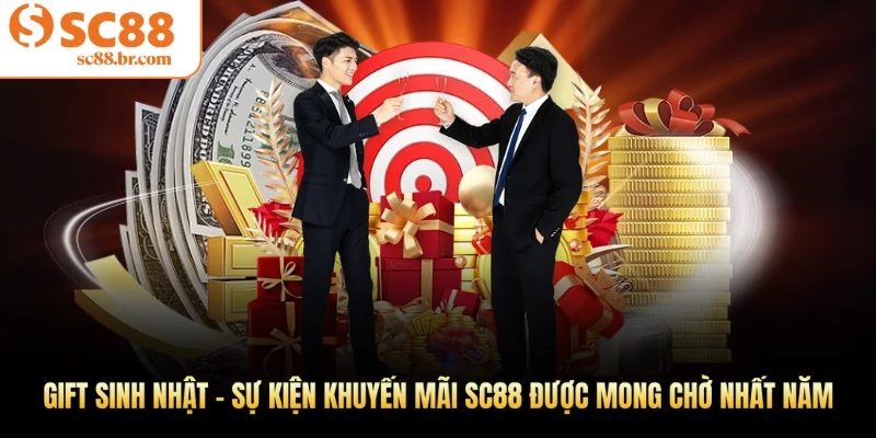 Gift sinh nhật - Sự kiện khuyến mãi Sc88 được mong chờ nhất năm