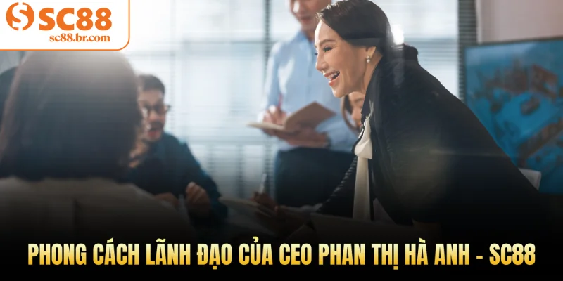 Phong cách lãnh đạo của CEO Phan Thị Hà Anh