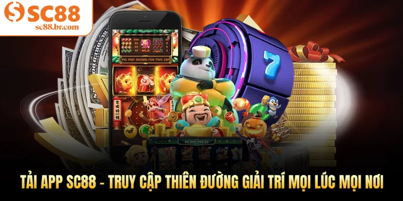 Tải app - Truy cập thiên đường giải trí mọi lúc mọi nơi