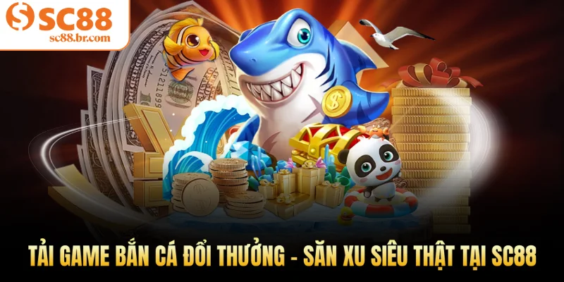 Tải game bắn cá đổi thưởng