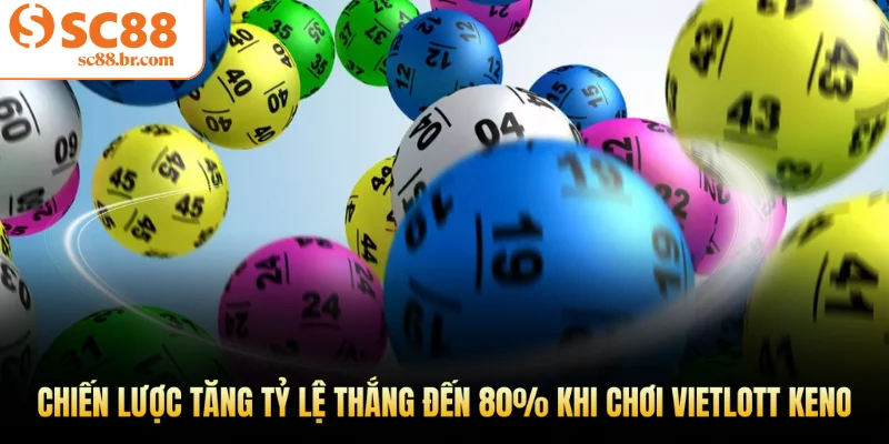 Chiến lược chọn số tăng tỷ lệ thắng đến 80% khi chơi vietlott keno