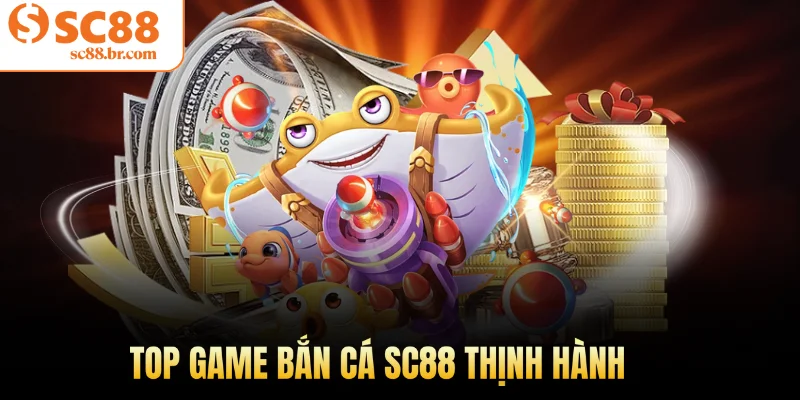 Top game bắn cá Sc88 thịnh hành