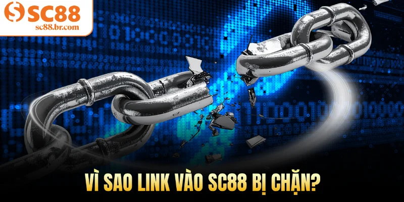 Vì sao link vào Sc88 bị chặn?