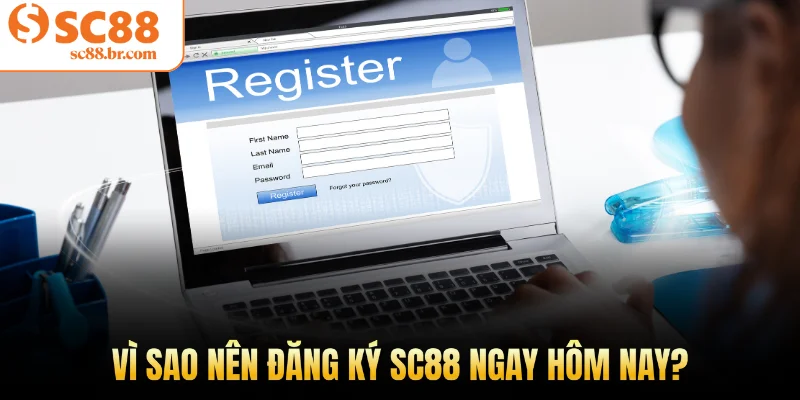 Vì sao nên đăng ký Sc88 ngay hôm nay?